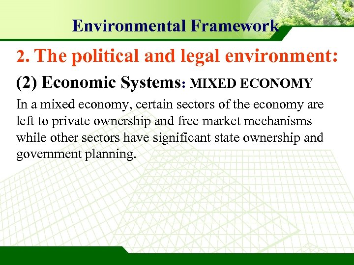 Environmental Framework 2. The political and legal environment: (2) Economic Systems: MIXED ECONOMY In