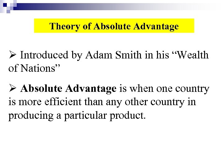 Theory of Absolute Advantage Ø Introduced by Adam Smith in his “Wealth of Nations”