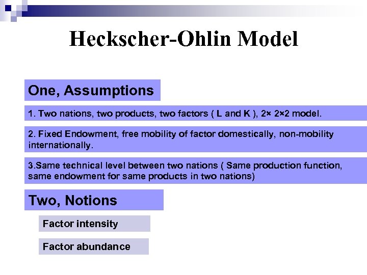 Heckscher-Ohlin Model One, Assumptions 1. Two nations, two products, two factors ( L and