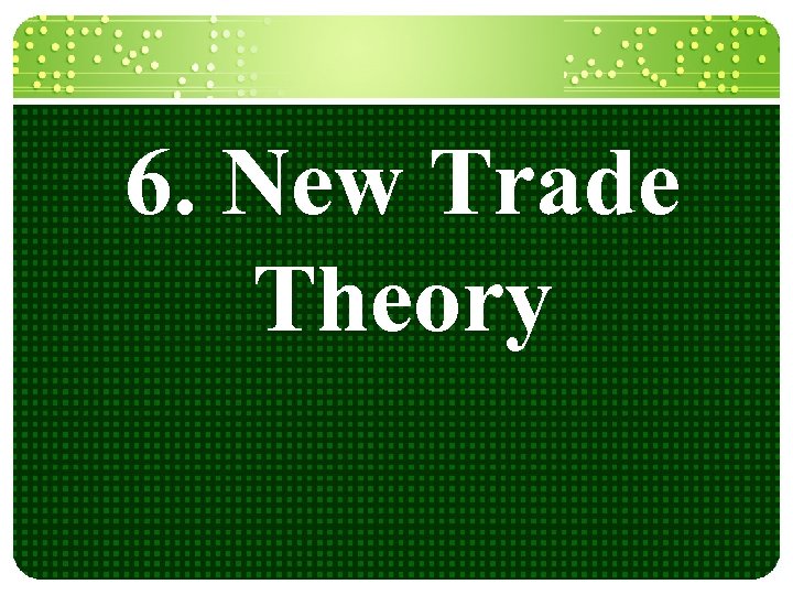 6. New Trade Theory 