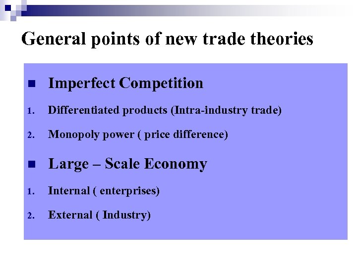 General points of new trade theories n Imperfect Competition 1. Differentiated products (Intra-industry trade)