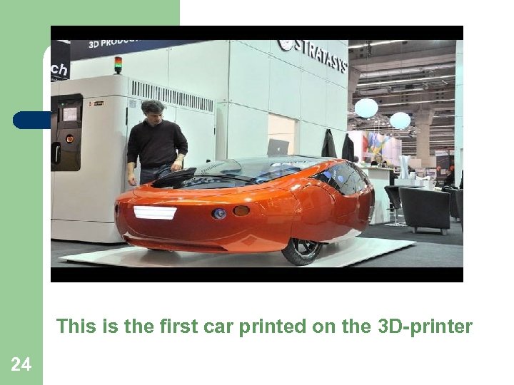 This is the first car printed on the 3 D-printer 24 