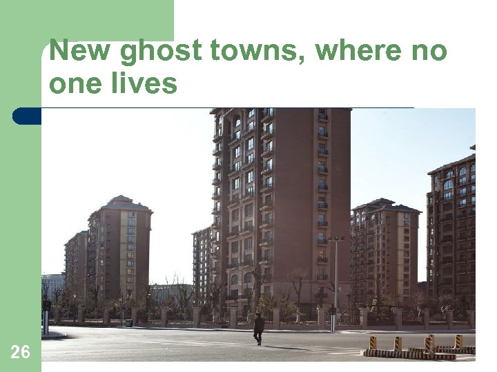 New ghost towns, where no one lives 26 