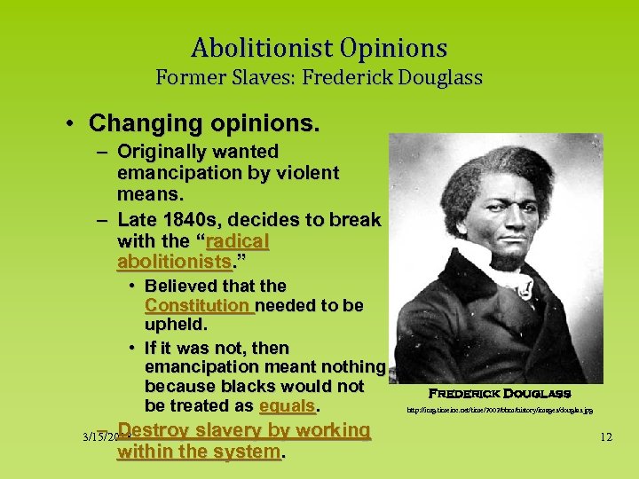 Abolitionist Opinions Former Slaves: Frederick Douglass • Changing opinions. – Originally wanted emancipation by