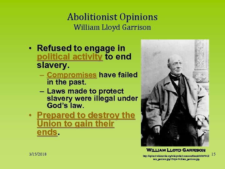 Abolitionist Opinions William Lloyd Garrison • Refused to engage in political activity to end