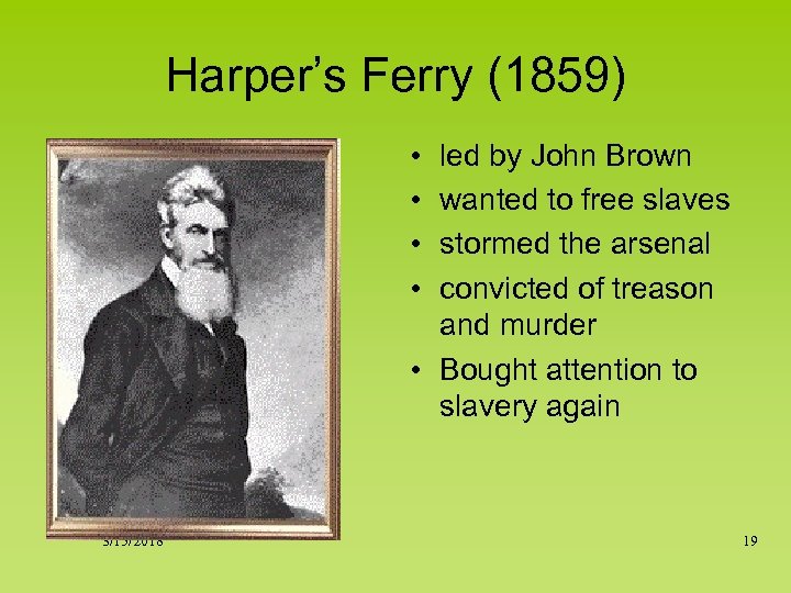 Harper’s Ferry (1859) • • led by John Brown wanted to free slaves stormed