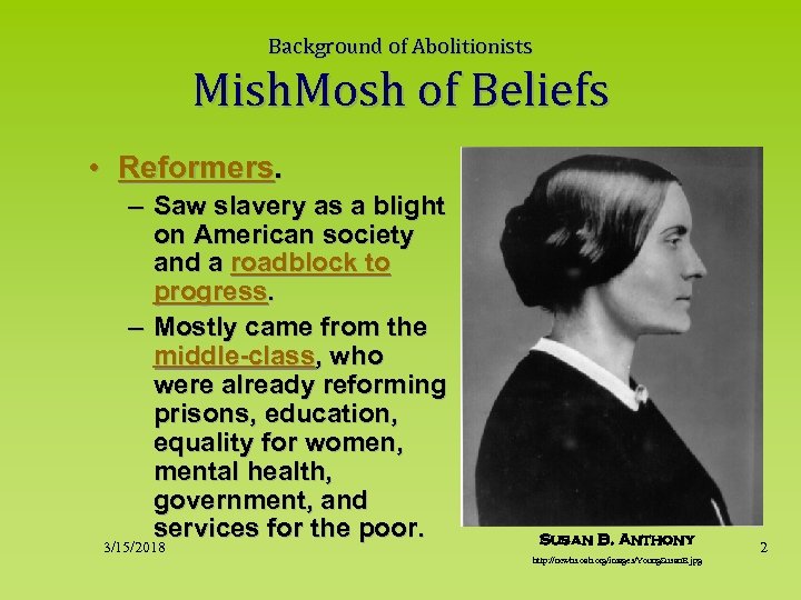 Background of Abolitionists Mish. Mosh of Beliefs • Reformers. – Saw slavery as a