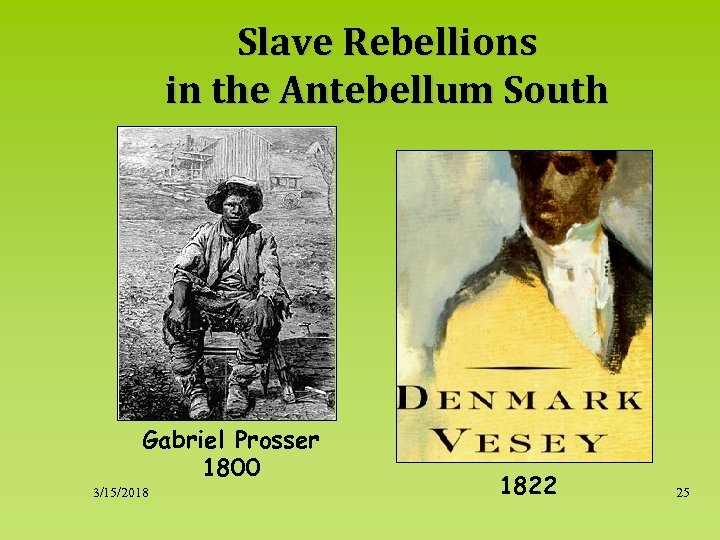 Slave Rebellions in the Antebellum South Gabriel Prosser 1800 3/15/2018 1822 25 