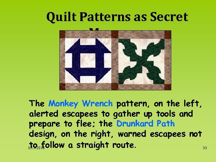 Quilt Patterns as Secret Messages The Monkey Wrench pattern, on the left, alerted escapees