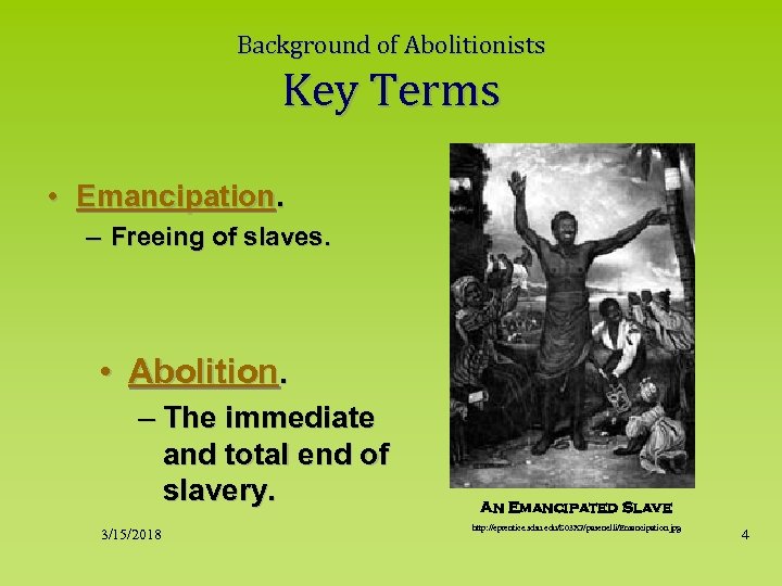 Background of Abolitionists Key Terms • Emancipation. – Freeing of slaves. • Abolition. –