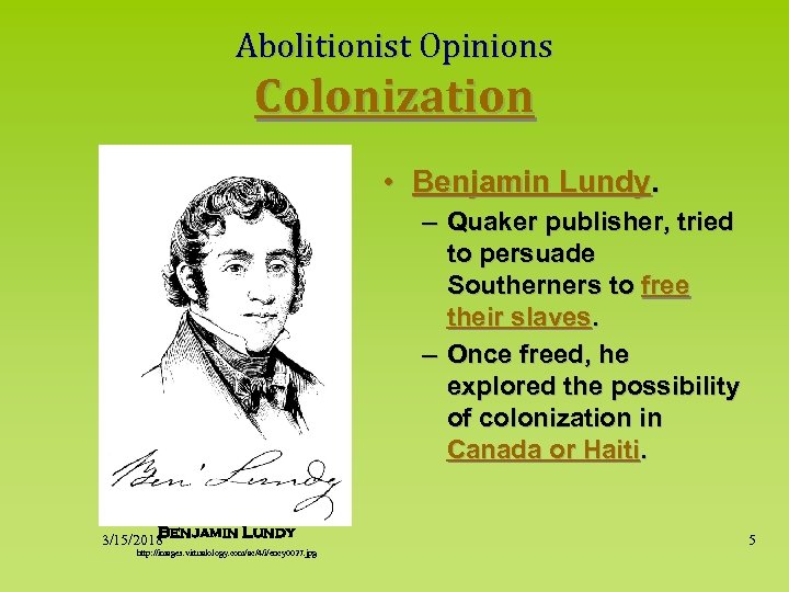 Abolitionist Opinions Colonization • Benjamin Lundy. – Quaker publisher, tried to persuade Southerners to