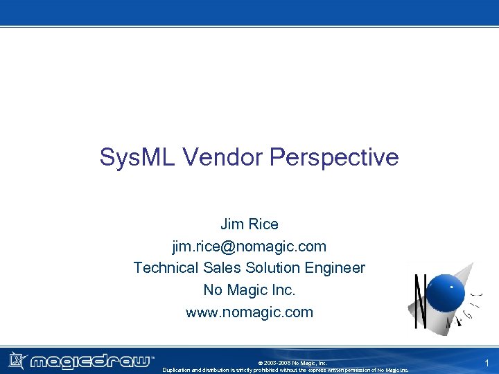 Sys. ML Vendor Perspective Jim Rice jim. rice@nomagic. com Technical Sales Solution Engineer No
