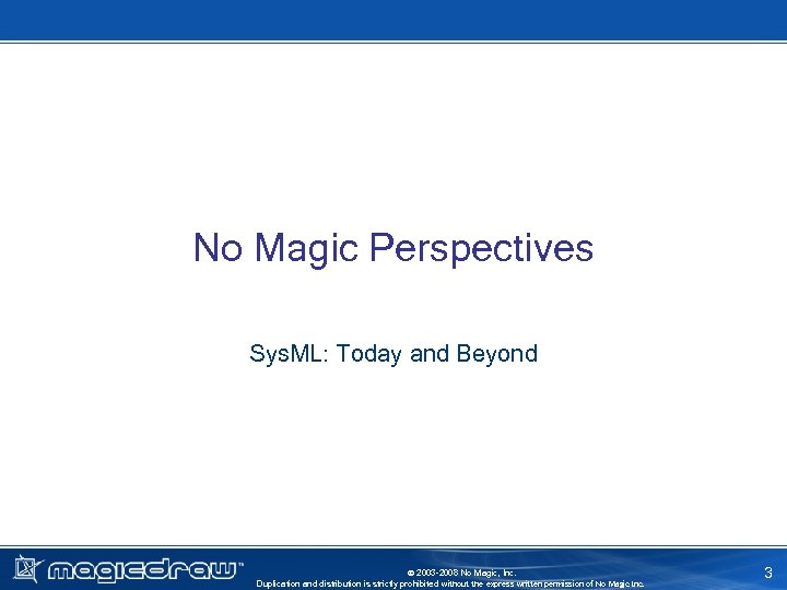 No Magic Perspectives Sys. ML: Today and Beyond 2003 -2008 No Magic, Inc. Duplication