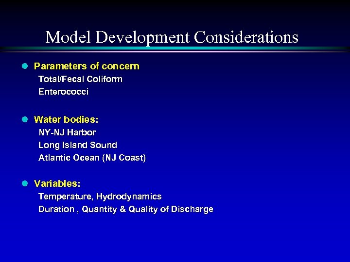 Model Development Considerations l Parameters of concern Total/Fecal Coliform Enterococci l Water bodies: NY-NJ