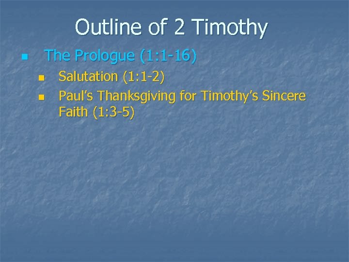 Outline of 2 Timothy n The Prologue (1: 1 -16) n n Salutation (1: