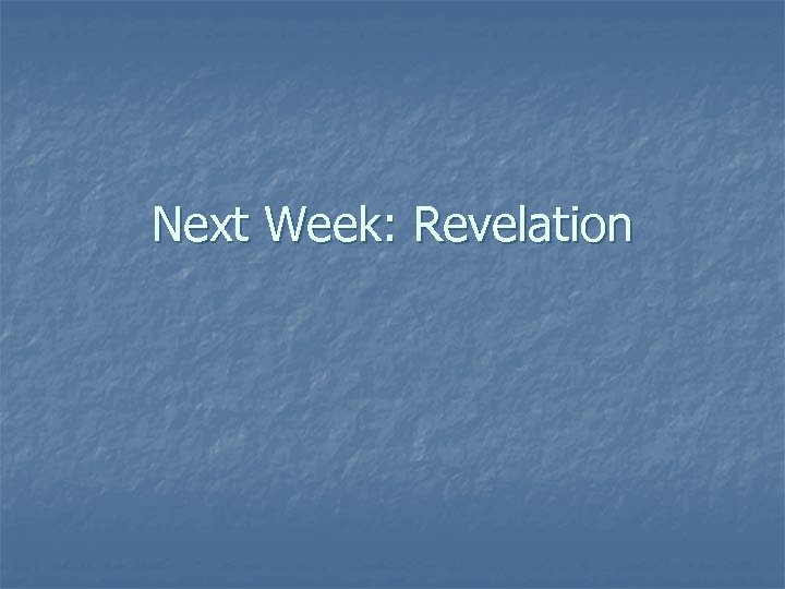 Next Week: Revelation 