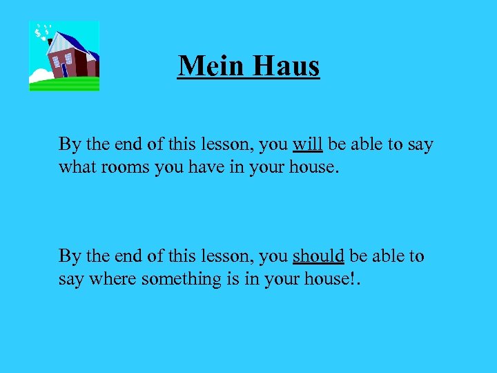 Mein Haus By the end of this lesson, you will be able to say