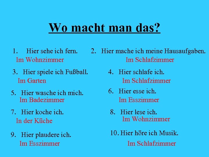 Wo macht man das? 1. Hier sehe ich fern. Im Wohnzimmer 3. Hier spiele
