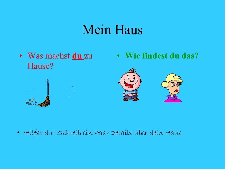 Mein Haus • Was machst du zu Hause? • Wie findest du das? •