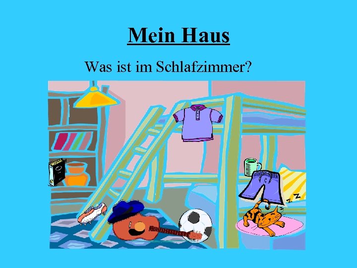 Mein Haus Was ist im Schlafzimmer? 