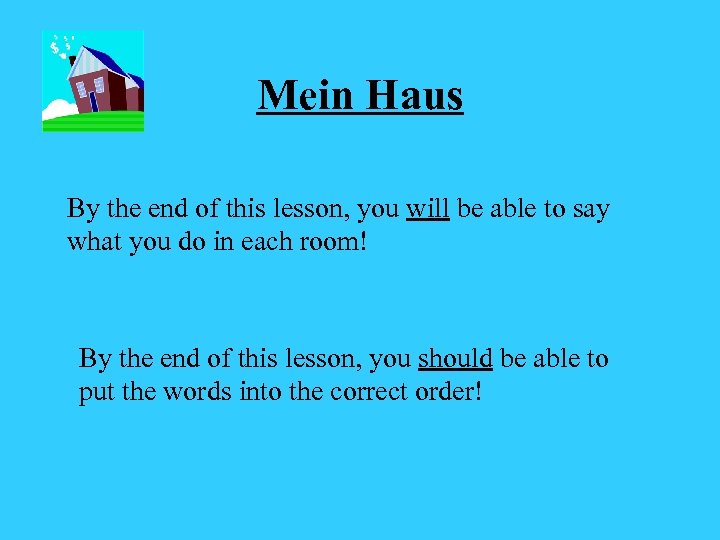 Mein Haus By the end of this lesson, you will be able to say