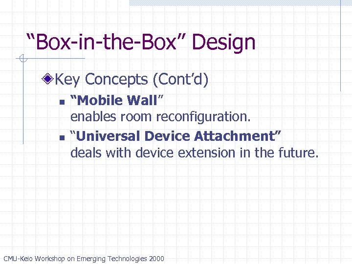 “Box-in-the-Box” Design Key Concepts (Cont’d) n n “Mobile Wall” enables room reconfiguration. “Universal Device