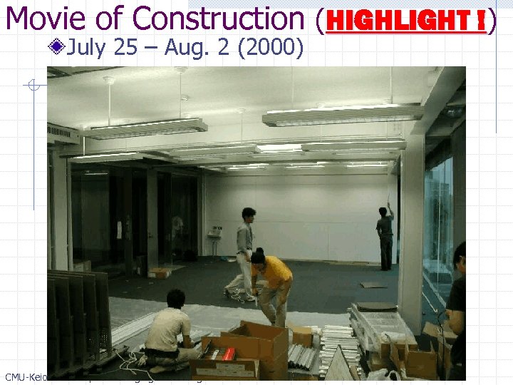 Movie of Construction (HIGHLIGHT !) ! July 25 – Aug. 2 (2000) CMU-Keio Workshop