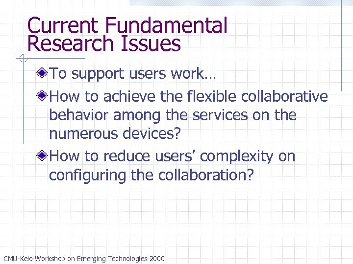 Current Fundamental Research Issues To support users work… How to achieve the flexible collaborative