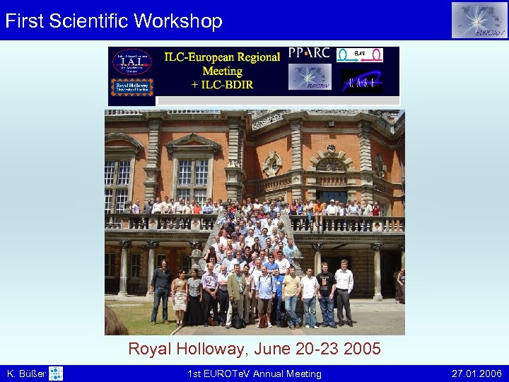 First Scientific Workshop Royal Holloway, June 20 -23 2005 K. Büßer 1 st EUROTe.