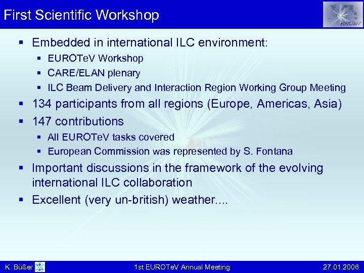 First Scientific Workshop § Embedded in international ILC environment: § EUROTe. V Workshop §