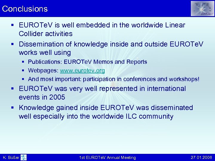 Conclusions § EUROTe. V is well embedded in the worldwide Linear Collider activities §