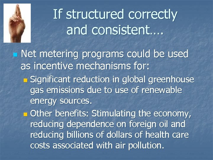 If structured correctly and consistent…. n Net metering programs could be used as incentive