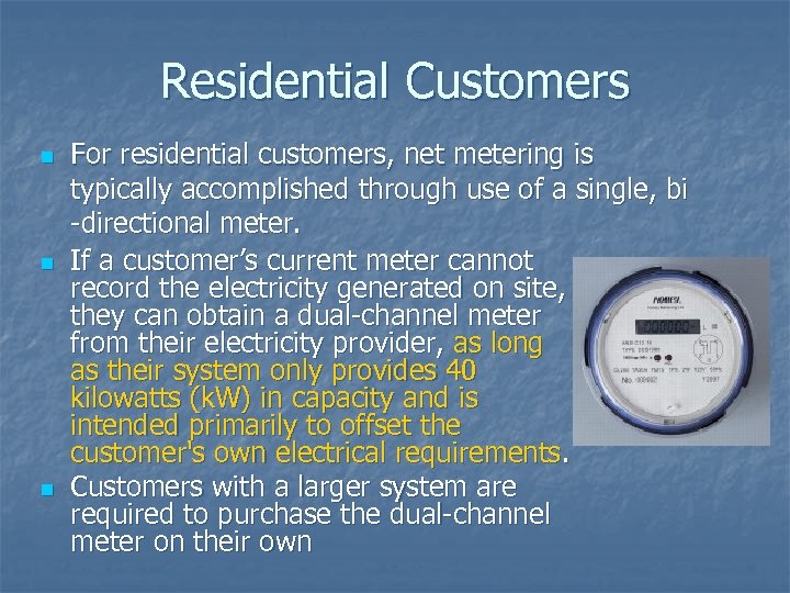 Residential Customers n n n For residential customers, net metering is typically accomplished through