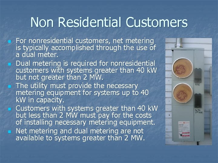 Non Residential Customers n n n For nonresidential customers, net metering is typically accomplished