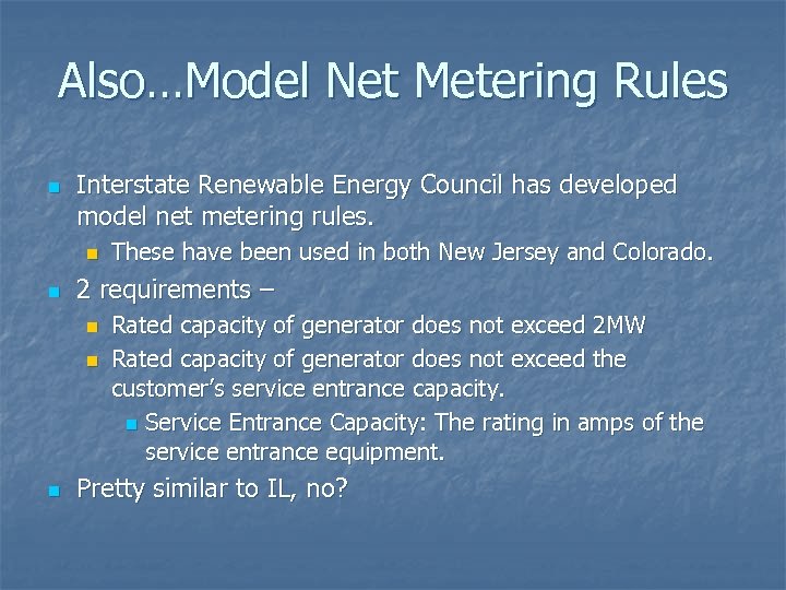 Also…Model Net Metering Rules n Interstate Renewable Energy Council has developed model net metering
