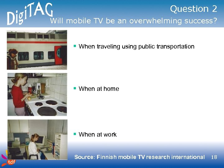 Question 2 Will mobile TV be an overwhelming success? § When traveling using public