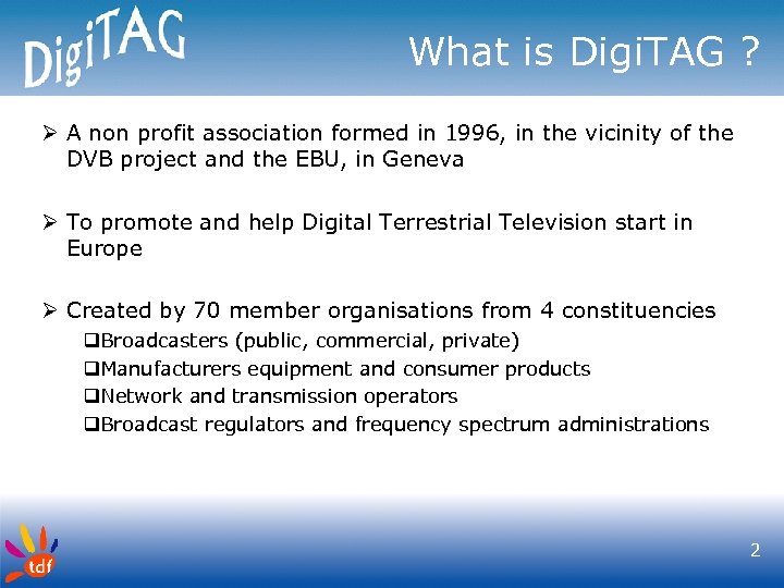 What is Digi. TAG ? Ø A non profit association formed in 1996, in