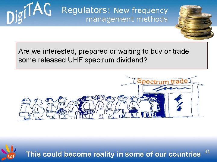 Regulators: New frequency management methods Are we interested, prepared or waiting to buy or