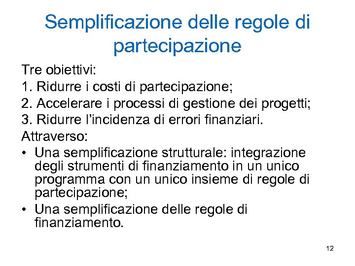 Semplificazione delle regole di partecipazione Tre obiettivi: 1. Ridurre i costi di partecipazione; 2.