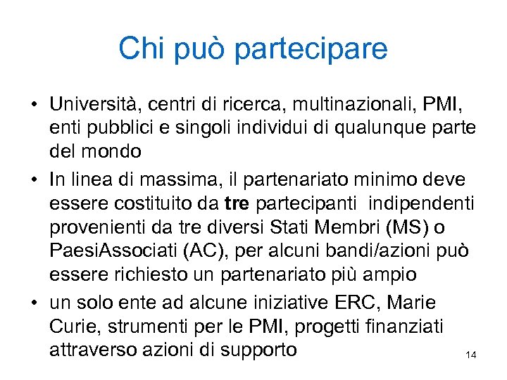 Chi può partecipare • Università, centri di ricerca, multinazionali, PMI, enti pubblici e singoli