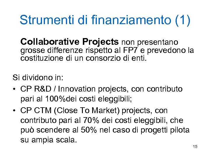 Strumenti di finanziamento (1) Collaborative Projects non presentano grosse differenze rispetto al FP 7