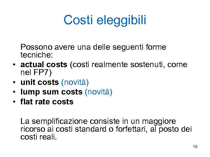 Costi eleggibili • • Possono avere una delle seguenti forme tecniche: actual costs (costi