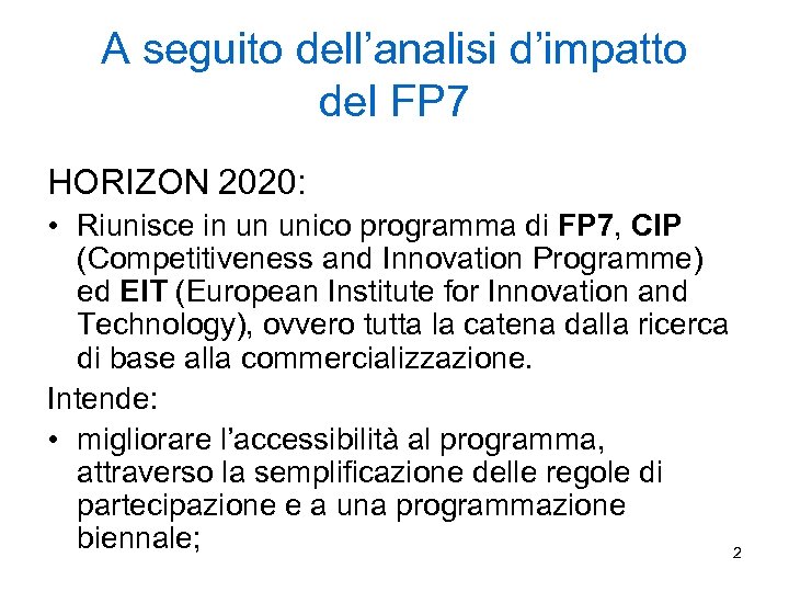 A seguito dell’analisi d’impatto del FP 7 HORIZON 2020: • Riunisce in un unico
