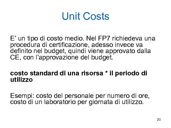 Unit Costs E’ un tipo di costo medio. Nel FP 7 richiedeva una procedura