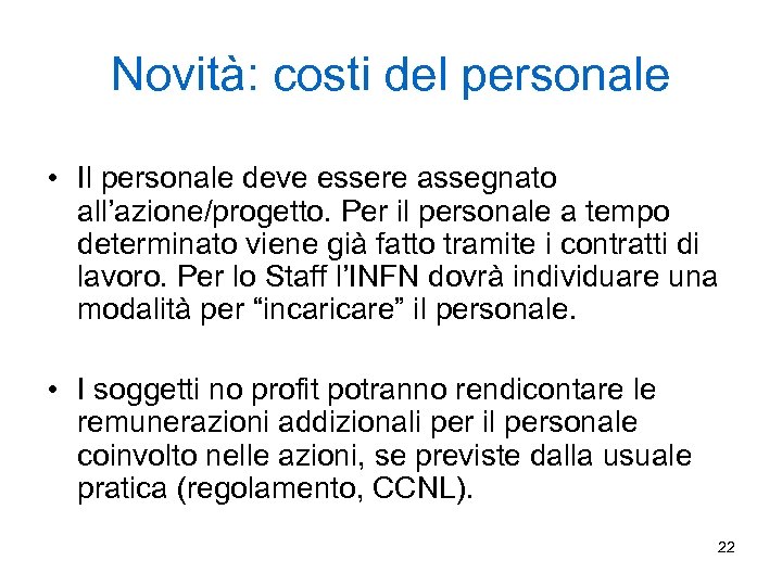 Novità: costi del personale • Il personale deve essere assegnato all’azione/progetto. Per il personale