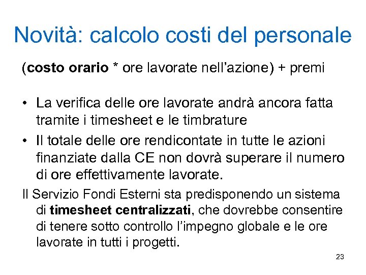 Novità: calcolo costi del personale (costo orario * ore lavorate nell’azione) + premi •