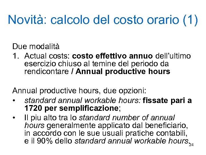 Novità: calcolo del costo orario (1) Due modalità 1. Actual costs: costo effettivo annuo