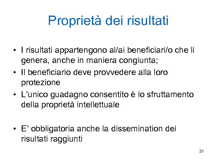 Proprietà dei risultati • I risultati appartengono al/ai beneficiari/o che li genera, anche in