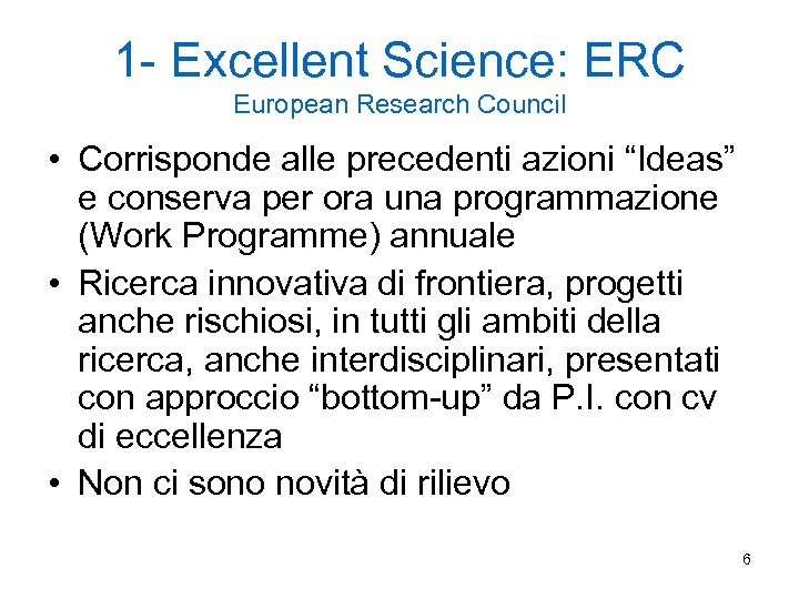 1 - Excellent Science: ERC European Research Council • Corrisponde alle precedenti azioni “Ideas”