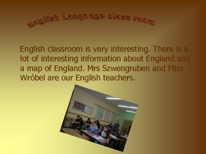 English classroom is very interesting. There is a lot of interesting information about England